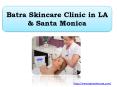 Batra Skincare Clinic in LA & Santa Monica PowerPoint PPT Presentation
