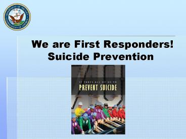 We are First Responders! Suicide Prevention
