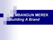 MEMBANGUN MEREK Building A Brand