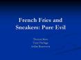 French Fries and Sneakers: Pure Evil PowerPoint PPT Presentation