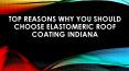 Top Reasons Why You should Choose Elastomeric Roof Coating Indiana PowerPoint PPT Presentation