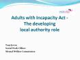 Adults with Incapacity Act -  The developing local authority role PowerPoint PPT Presentation