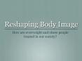 Reshaping Body Image PowerPoint PPT Presentation