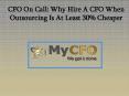 CFO On Call - Why Hire A CFO When Outsourcing Is At Least 30% Cheaper PowerPoint PPT Presentation