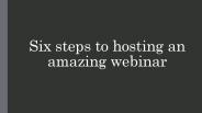 Six steps to hosting an amazing webinar