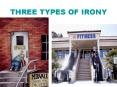 THREE TYPES OF IRONY PowerPoint PPT Presentation