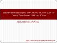 Industry Market Research and Outlook on 2013-2018 for Online Video Games in Greater China PowerPoint PPT Presentation