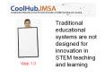 Traditional educational systems are not designed for innovation in STEM teaching and learning PowerPoint PPT Presentation