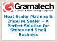 Heat Sealer Machine & Impulse Sealer – A Perfect Solution for Stores and Small Business PowerPoint PPT Presentation