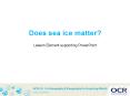 GCSE (9-1) in Geography B (Geography for Enquiring Minds) - Lesson Element Supporting PowerPoint (Does sea ice matter?) PowerPoint PPT Presentation