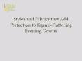 Styles and Fabrics that Add Perfection to Figure-Flattering Evening Gowns PowerPoint PPT Presentation