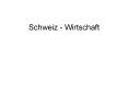 Schweiz - Wirtschaft PowerPoint PPT Presentation