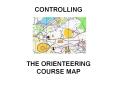 CONTROLLING    THE ORIENTEERING COURSE MAP PowerPoint PPT Presentation