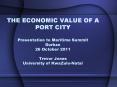 THE%20ECONOMIC%20VALUE%20OF%20A%20PORT%20CITY%20Presentation%20to%20Maritime%20Summit%20Durban%2026%20October%202011%20Trevor%20Jones%20University%20of%20KwaZulu-Natal PowerPoint PPT Presentation