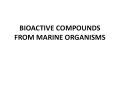 BIOACTIVE COMPOUNDS FROM MARINE ORGANISMS PowerPoint PPT Presentation