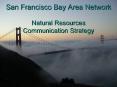 San Francisco Bay Area Network Natural Resources Communication Strategy PowerPoint PPT Presentation