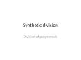 Synthetic division PowerPoint PPT Presentation