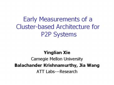 Early Measurements of a Cluster-based Architecture for P2P Systems
