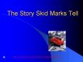 The Story Skid Marks Tell PowerPoint PPT Presentation