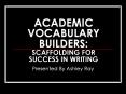 ACADEMIC VOCABULARY BUILDERS: SCAFFOLDING FOR SUCCESS IN WRITING PowerPoint PPT Presentation