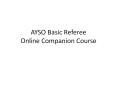 AYSO Basic Referee Online Companion Course PowerPoint PPT Presentation