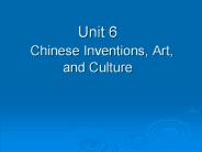 Unit 6  Chinese Inventions, Art, and Culture
