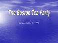 The Boston Tea Party PowerPoint PPT Presentation