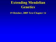 Extending Mendelian Genetics 19 October, 2005 Text Chapter 14