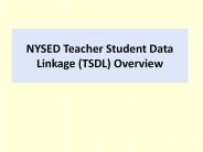 NYSED%20Teacher%20Student%20Data%20Linkage%20(TSDL)%20Overview