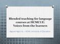 Blended teaching for language courses at HCMCUE: Voices from the learners PowerPoint PPT Presentation