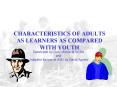 CHARACTERISTICS OF ADULTS AS LEARNERS AS COMPARED WITH YOUTH PowerPoint PPT Presentation