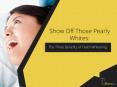 Show Off Those Pearly Whites: The Three Benefits of Teeth Whitening PowerPoint PPT Presentation