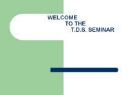 WELCOME      TO THE                  T.D.S. SEMINAR