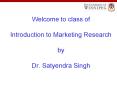 Welcome to class of Introduction to Marketing Research by Dr. Satyendra Singh PowerPoint PPT Presentation