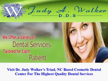 Visit Dr. Judy Walker’s Triad, NC Based Cosmetic Dental Center For The Highest Quality Dental Services