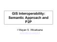 GIS Interoperability: Semantic Approach and P2P PowerPoint PPT Presentation