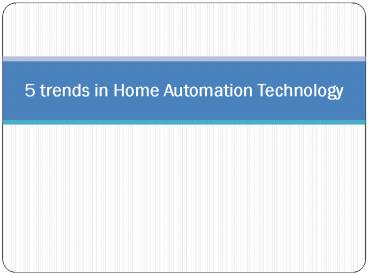 5 Trends in home automation technology