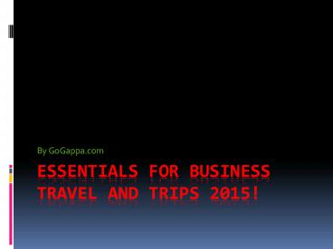 Essentials for Business Travel and Trips 2015!