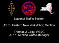 National%20Traffic%20System%20ARRL%20Eastern%20New%20York%20(ENY)%20Section%20Thomas%20J%20Cody,%20WE2G%20ARRL%20Section%20Traffic%20Manager PowerPoint PPT Presentation