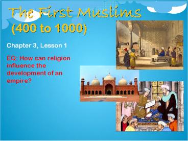 The First Muslims  (400 to 1000)