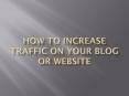 How to Increase traffic on your blog or website By 200% in 6 months PowerPoint PPT Presentation