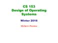 CS 153 Design of Operating Systems Winter 2016 PowerPoint PPT Presentation