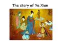 The story of Ye Xian PowerPoint PPT Presentation