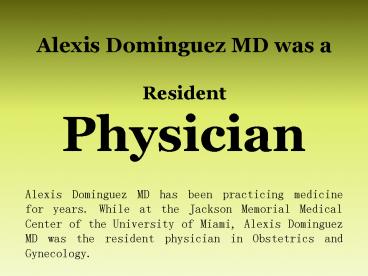 Alexis Dominguez MD was a Resident Physician