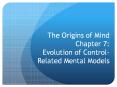 The%20Origins%20of%20Mind%20Chapter%207:%20Evolution%20of%20Control-Related%20Mental%20Models PowerPoint PPT Presentation