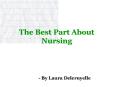 Laura Deleruyelle- The Best Part About Nursing PowerPoint PPT Presentation