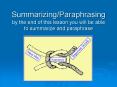 Summarizing/Paraphrasing by the end of this lesson you will be able to summarize and paraphrase PowerPoint PPT Presentation