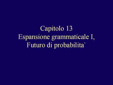 Capitolo 13 Espansione grammaticale I, Futuro di probabilita`