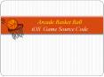 Arcade Basketball Shots Sports Game Source Code PowerPoint PPT Presentation