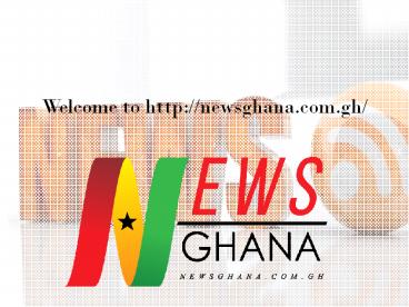 Get Breaking News by News Ghana